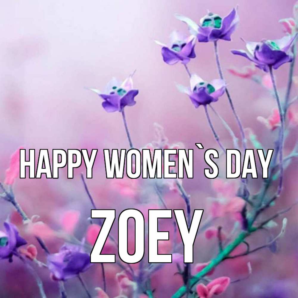 Greetings card с именем, Zoey happy women`s day международный женский день 2 Greetings with text for free download 